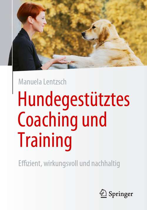 Book cover of Hundegestütztes Coaching und Training: Effizient, wirkungsvoll und nachhaltig (2024)