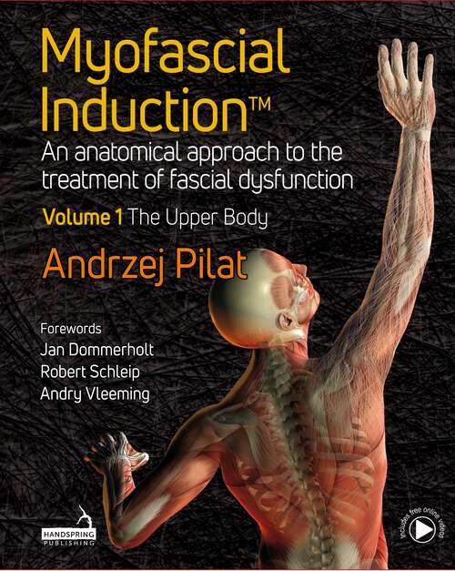 Book cover of Myofascial Induction™: An anatomical approach to the treatment of fascial dysfunction Volume 1: The Upper Body