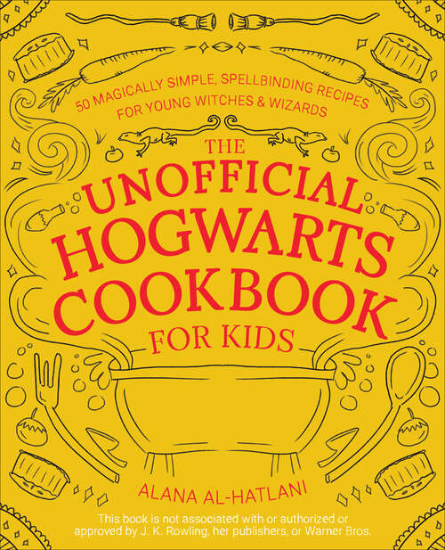 Book cover of The Unofficial Hogwarts Cookbook for Kids: 50 Magically Simple, Spellbinding Recipes for Young Witches and Wizards (Unofficial Hogwarts Bks.)