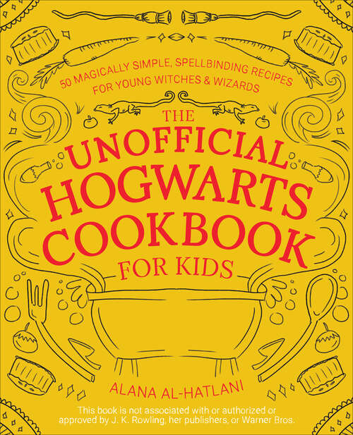 Book cover of The Unofficial Hogwarts Cookbook for Kids: 50 Magically Simple, Spellbinding Recipes for Young Witches and Wizards (Unofficial Hogwarts Bks.)