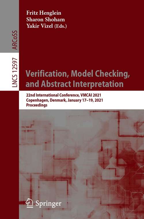Book cover of Verification, Model Checking, and Abstract Interpretation: 22nd International Conference, VMCAI 2021, Copenhagen, Denmark, January 17–19, 2021, Proceedings (1st ed. 2021) (Lecture Notes in Computer Science #12597)