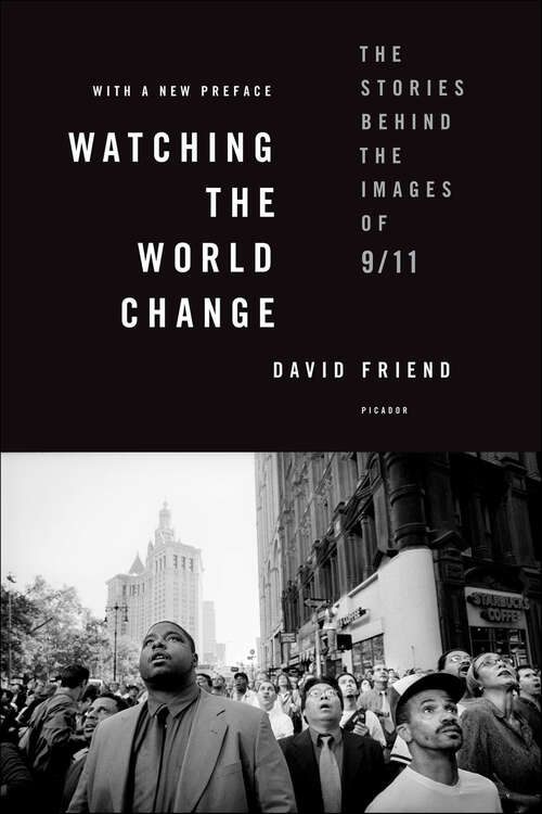 Book cover of Watching the World Change: The Stories Behind the Images of 9/11