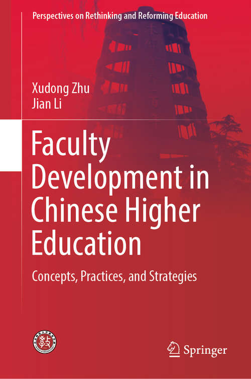 Faculty Development in Chinese Higher Education: Concepts, Practices, and Strategies (Perspectives on Rethinking and Reforming Education)