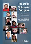 Tuberous Sclerosis Complex: Genes, Clinical Features and Therapeutics (Developmental Perspectives In Psychiatry Ser.)