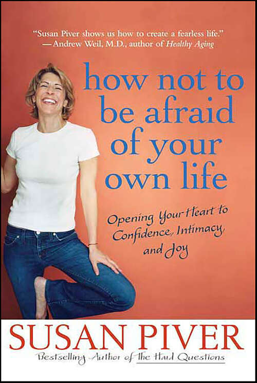 Book cover of How Not to Be Afraid of Your Own Life: Opening Your Heart to Confidence, Intimacy, and Joy