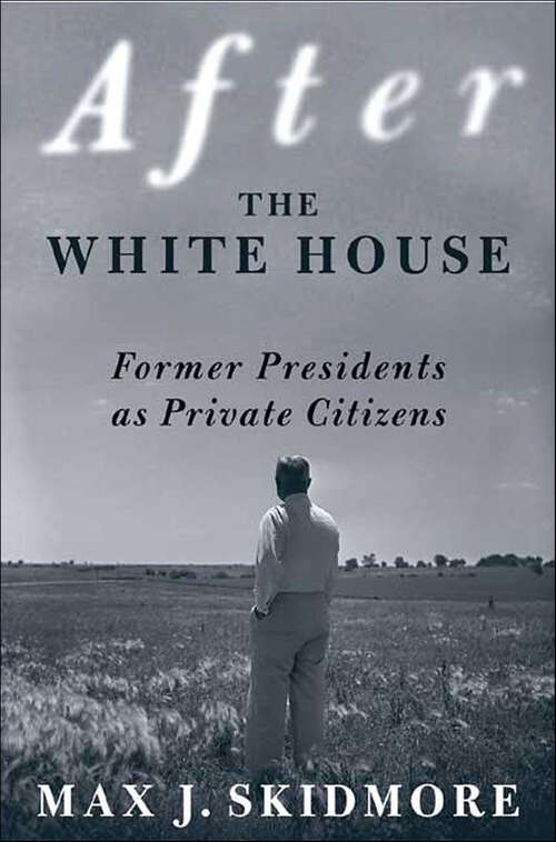 Book cover of After the White House: Former Presidents as Private Citizens