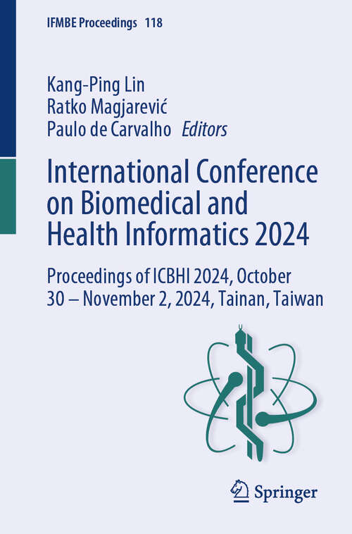 Book cover of International Conference on Biomedical and Health Informatics 2024: Proceedings of ICBHI 2024, October 30 – November 2, 2024, Tainan, Taiwan (IFMBE Proceedings #118)
