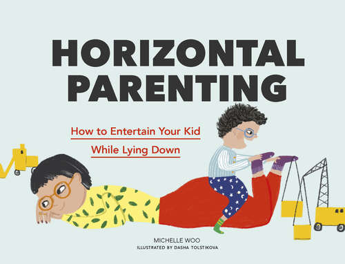 Book cover of Horizontal Parenting: How to Entertain Your Kid While Lying Down