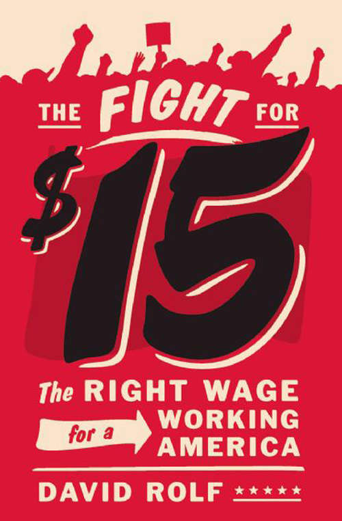 Book cover of The Fight for Fifteen: The Right Wage for a Working America