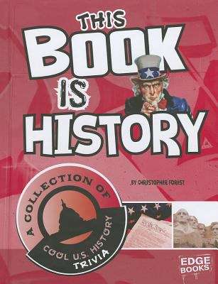 This Book Is History: A Collection of Cool U. S. History Trivia