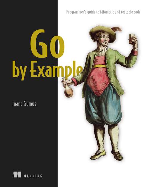 Book cover of Go by Example: Programmer's guide to idiomatic and testable code
