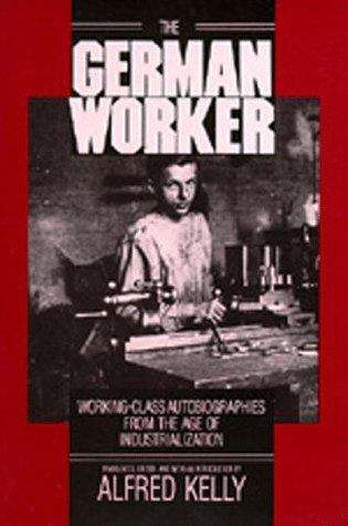 Book cover of The German Worker: Working-Class Autobiographies from the Age of Industrialization