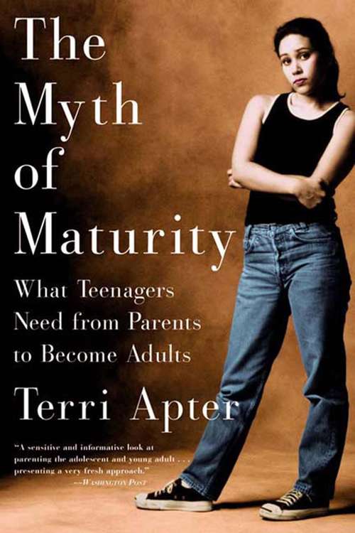 Book cover of The Myth of Maturity: What Teenagers Need from Parents to Become Adults