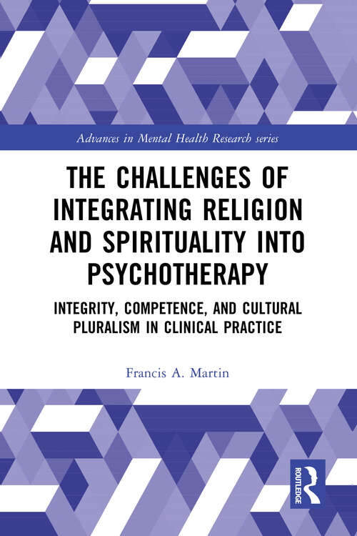 Book cover of The Challenges of Integrating Religion and Spirituality into Psychotherapy: Integrity, Competence, and Cultural Pluralism in Clinical Practice (Advances in Mental Health Research)