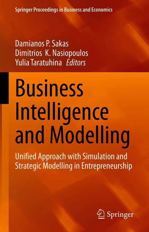 Book cover of Business Intelligence and Modelling: Unified Approach with Simulation and Strategic Modelling in Entrepreneurship (1st ed. 2021) (Springer Proceedings in Business and Economics)
