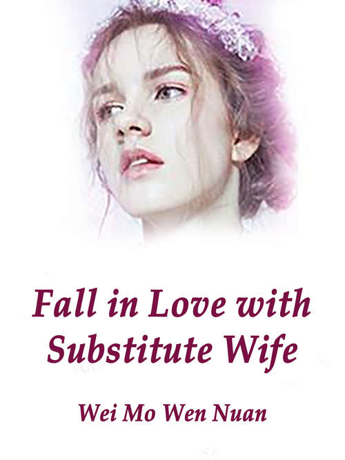 Fall in Love with Substitute Wife: Volume 1 (Volume 1 #1)