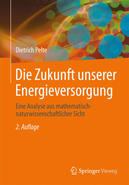 Book cover of Die Zukunft unserer Energieversorgung: Eine Analyse aus mathematisch-naturwissenschaftlicher Sicht (2. Aufl. 2014)