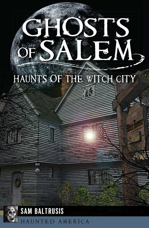 Book cover of Ghosts of Salem: Haunts of the Witch City