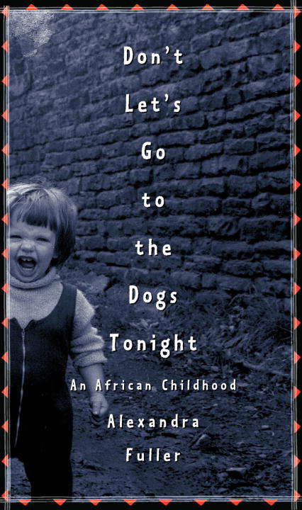 Don't Let's Go to the Dogs Tonight: An African Childhood (Picador Classic Ser. #11)