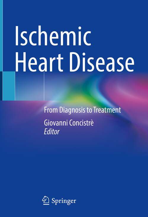 Book cover of Ischemic Heart Disease: From Diagnosis to Treatment (1st ed. 2023)