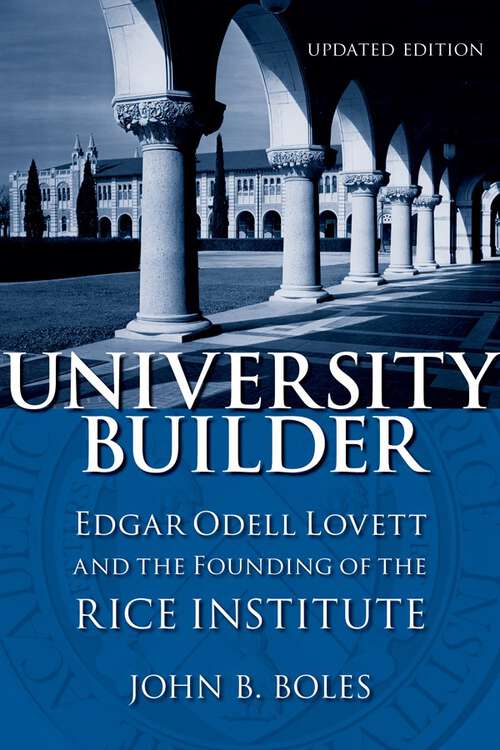 Book cover of University Builder: Edgar Odell Lovett and the Founding of the Rice Institute (updated edition)