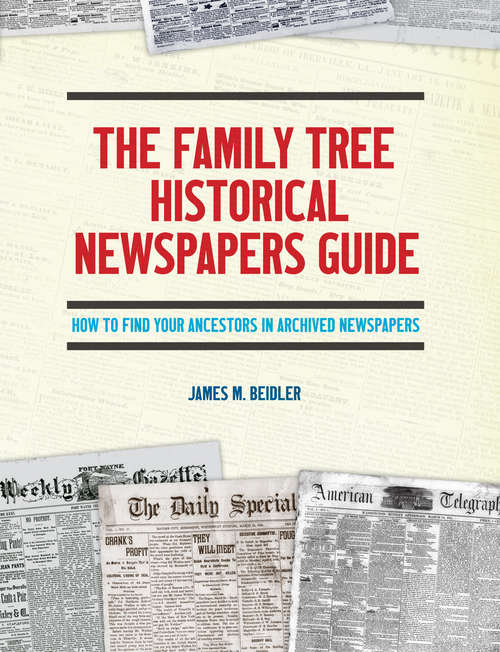 Book cover of The Family Tree Historical Newspapers Guide: How to Find Your Ancestors in Archived Newspapers