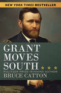 Grant Moves South: Grant Moves South And Grant Takes Command