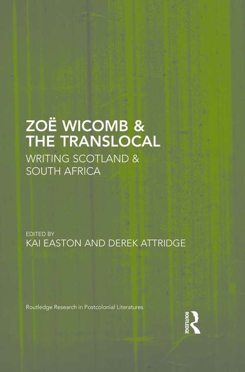 Zoë Wicomb & the Translocal: Writing Scotland & South Africa (Routledge Research in Postcolonial Literatures)