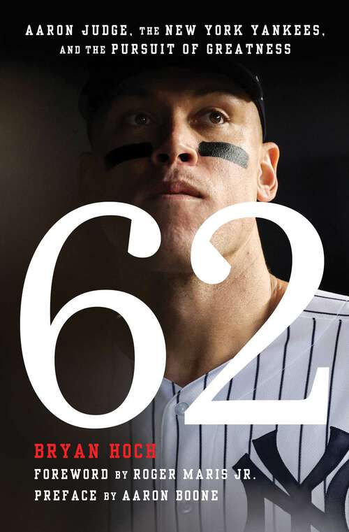 Book cover of 62: Aaron Judge, the New York Yankees, and the Pursuit of Greatness