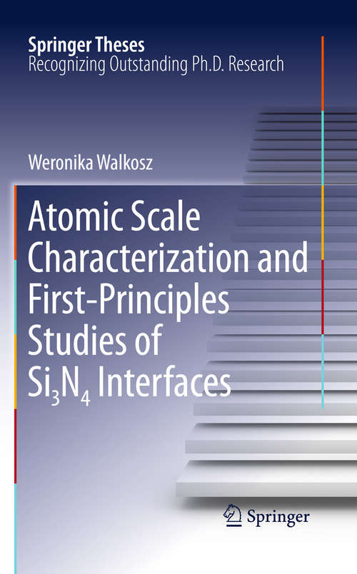 Book cover of Atomic Scale Characterization and First-Principles Studies of Si₃N₄ Interfaces (Springer Theses)