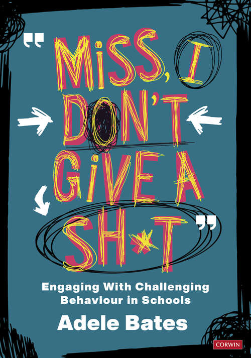 Book cover of "Miss, I don’t give a sh*t": Engaging with challenging behaviour in schools (Corwin Ltd)