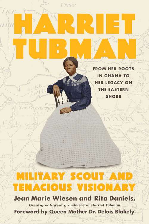 Book cover of Harriet Tubman: Military Scout and Tenacious Visionary: From Her Roots in Ghana to Her Legacy on the Eastern Shore