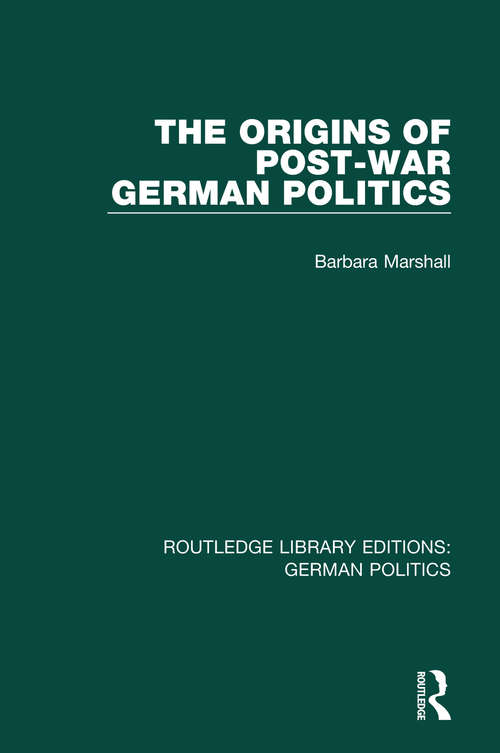 Book cover of The Origins of Post-War German Politics (Routledge Library Editions: German Politics)