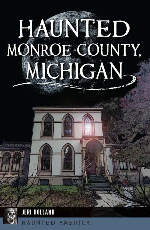 Book cover of Haunted Monroe County, Michigan (Haunted America)