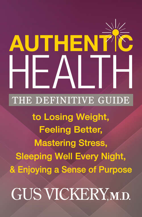 Book cover of Authentic Health: The Definitive Guide to Losing Weight, Feeling Better, Mastering Stress, Sleeping Well Every Night, & Enjoying a Sense of Purpose