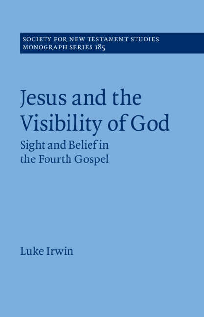 Book cover of Jesus and the Visibility of God: Sight and Belief in the Fourth Gospel (Society for New Testament Studies Monograph Series)