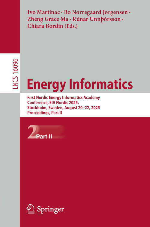 Book cover of Energy Informatics: First Nordic Energy Informatics Academy Conference, EIA Nordic 2025, Stockholm, Sweden, August 20–22, 2025, Proceedings, Part II (Lecture Notes in Computer Science #16096)