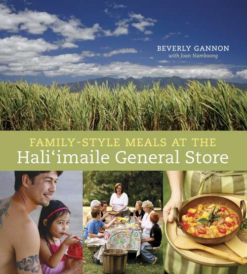 Family-Style Meals at the Hali'Imaile General Store: [A Cookbook]