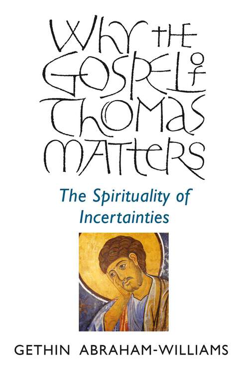 Book cover of Why the Gospel of Thomas Matters: The Spirituality Of Incertainties