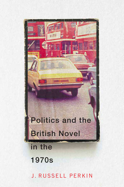 Book cover of Politics and the British Novel in the 1970s