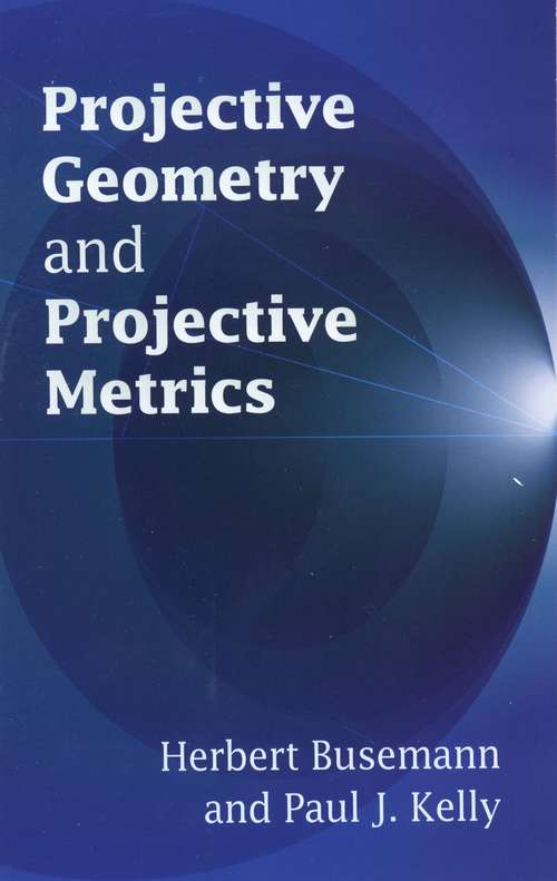 Projective Geometry and Projective Metrics (Dover Books on Mathematics #Volume 3)