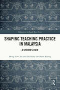 Shaping Teaching Practice in Malaysia: A System's View (Education in South East Asia)