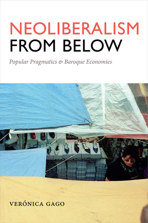 Neoliberalism from Below: Popular Pragmatics and Baroque Economies