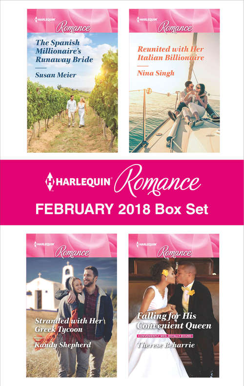 Harlequin Romance February 2018 Box Set: The Spanish Millionaire's Runaway Bride\Stranded with Her Greek Tycoon\Reunited with Her Italian Billionaire\Falling for His Convenient Queen