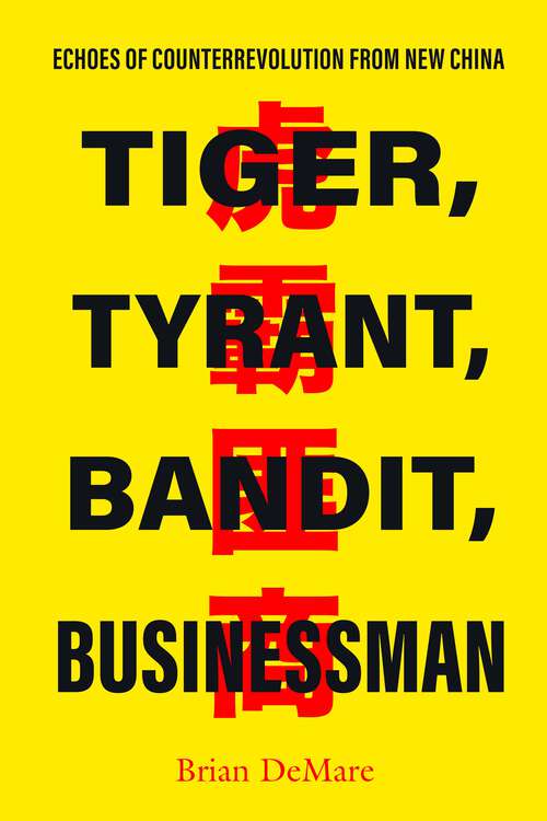 Book cover of Tiger, Tyrant, Bandit, Businessman: Echoes of Counterrevolution from New China
