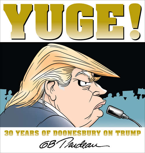 Book cover of Yuge!: 30 Years of Doonesbury on Trump (Doonesbury Ser. #37)
