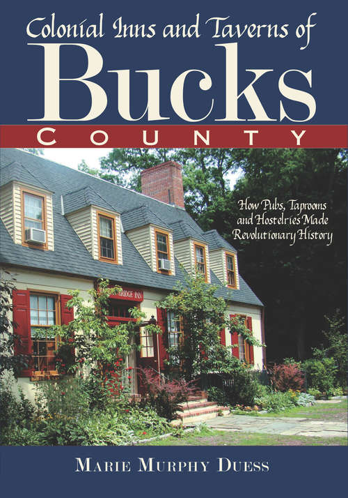 Book cover of Colonial Inns and Taverns of Bucks County: How Pubs, Taprooms and Hostelries Made Revolutionary History