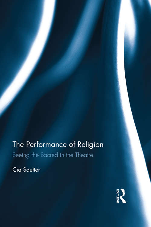 Book cover of The Performance of Religion: Seeing the sacred in the theatre