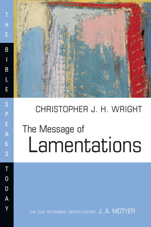 The Message of Lamentations: Honest To God (The Bible Speaks Today Series)