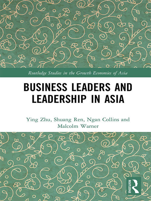 Business Leaders and Leadership in Asia (Routledge Studies in the Growth Economies of Asia)